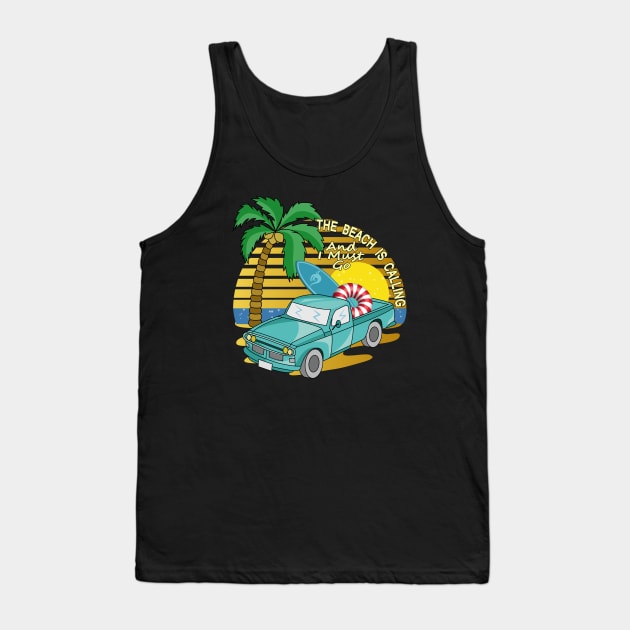 The Beach Is Calling And I Must Go - Vehicle Tank Top by Designoholic